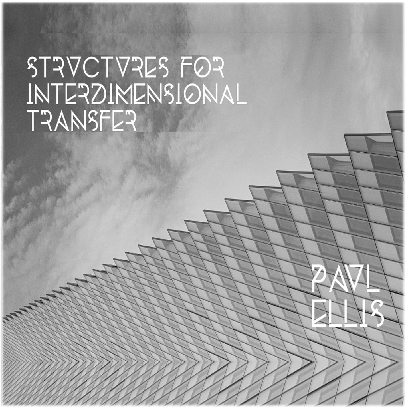 Paul Ellis - Structures For Interdimensional Transfer